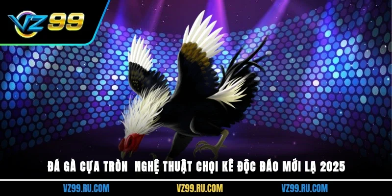 Đá gà cựa tròn
