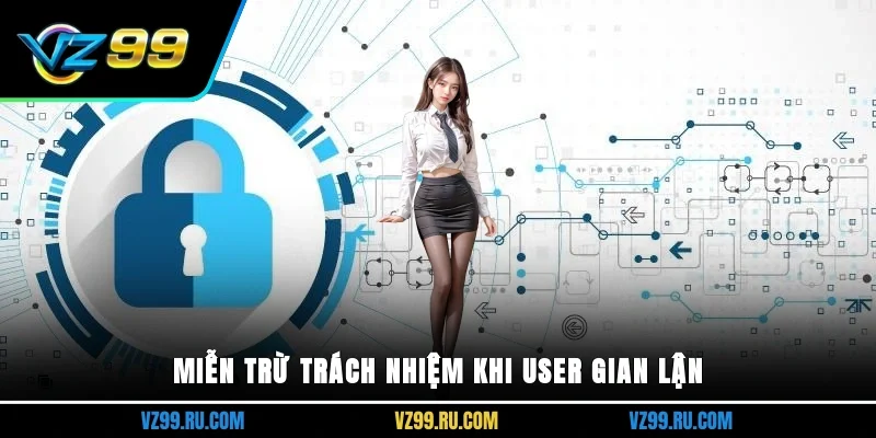 Miễn trừ trách nhiệm khi user gian lận