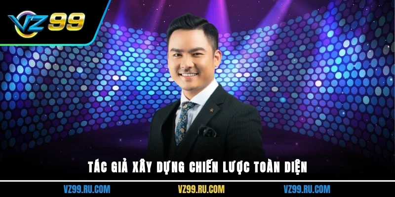Tác giả xây dựng chiến lược toàn diện