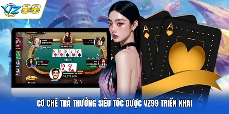 Cơ chế trả thưởng siêu tốc được VZ99 triển khai