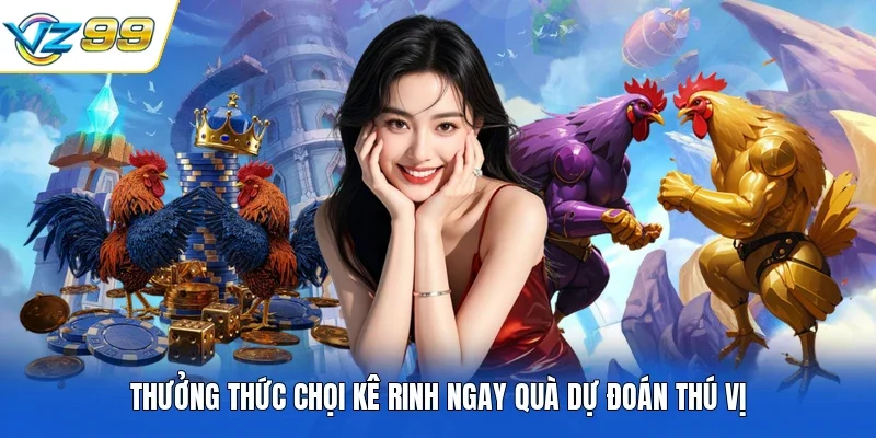 Thưởng thức chọi kê rinh ngay quà dự đoán thú vị